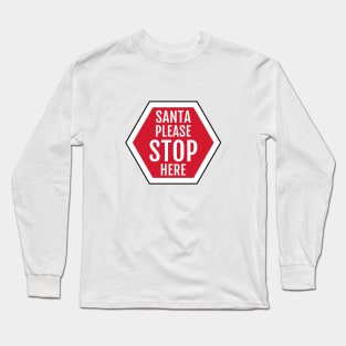 Santa please stop here sign Long Sleeve T-Shirt